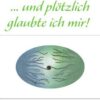 ... und plötzlich glaubte ich mir!