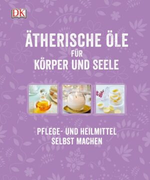 Ätherische Öle für Körper und Seele