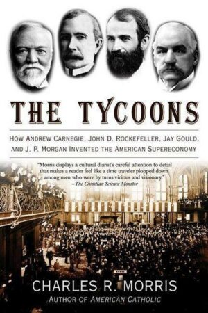 The Tycoons: How Andrew Carnegie