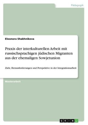 Praxis der interkulturellen Arbeit mit russischsprachigen jüdischen Migranten aus der ehemaligen Sowjetunion