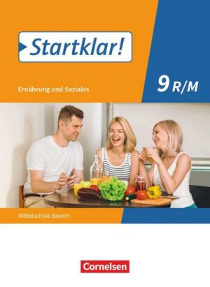 Startklar! - Ernährung und Soziales - Mittelschule Bayern - 9. Jahrgangsstufe