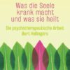 Was die Seele krank macht und was sie heilt