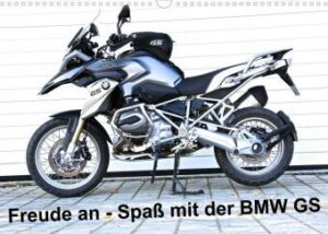 Freude an - Spaß mit der BMW GS (Wandkalender 2022 DIN A3 quer)