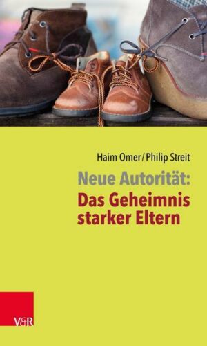 Neue Autorität: Das Geheimnis starker Eltern