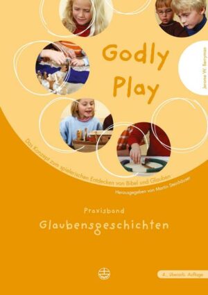 Godly play. Das Konzept zum spielerischen Entdecken von Bibel und Glauben