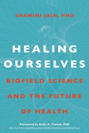Healing Ourselves: Biofield Science and the Future of Health