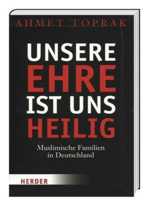 Unsere Ehre ist uns heilig - Muslimische Familien in Deutschland