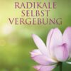 Radikale Selbstvergebung