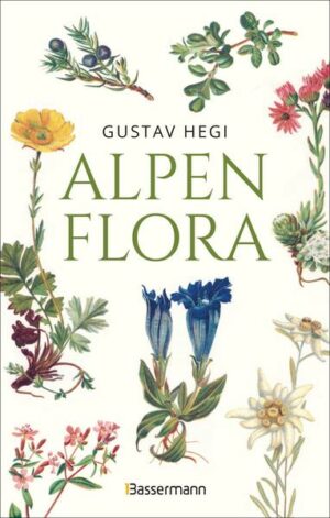 Alpenflora - der erste umfassende Naturführer der alpinen Pflanzenwelt. Über 260 detaillierte