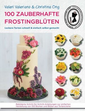 100 zauberhafte Frostingblüten - leckere Torten schnell & einfach selbst gemacht