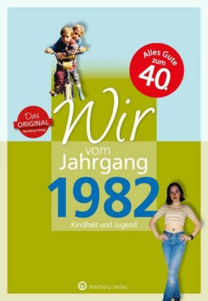 Wir vom Jahrgang 1982 - Kindheit und Jugend: 40. Geburtstag