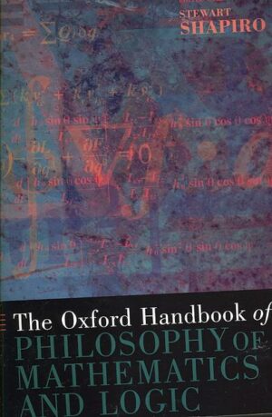 The Oxford Handbook of Philosophy of Mathematics and Logic