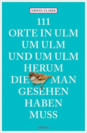 111 Orte in Ulm um Ulm und um Ulm herum