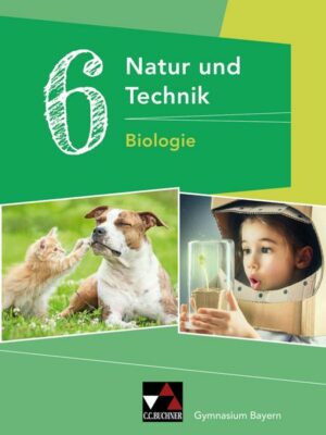 Natur und Technik – Gymnasium Bayern / Natur und Technik 6: Biologie