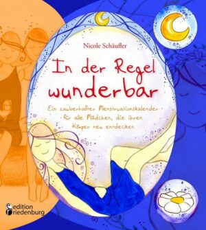 In der Regel wunderbar - Ein zauberhafter Menstruationskalender für alle Mädchen