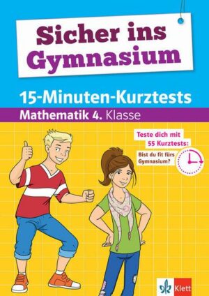 Klett Sicher ins Gymnasium 15-Minuten-Kurztests Mathematik 4. Klasse
