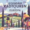 Lonely Planet Legendäre Radtouren in Europa