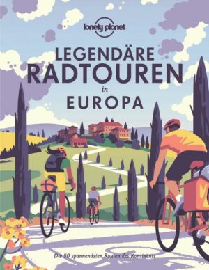 Lonely Planet Legendäre Radtouren in Europa