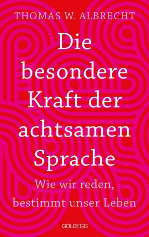 Die besondere Kraft der achtsamen Sprache - Wie wir reden