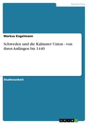 Schweden und die Kalmarer Union - von ihren Anfängen bis 1440