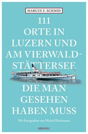 111 Orte in Luzern und am Vierwaldstättersee