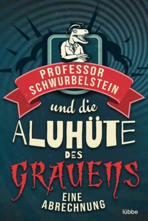 Professor Schwurbelstein und die Aluhüte des Grauens