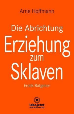 Die Abrichtung und Erziehung zum Sklaven | Erotischer Ratgeber