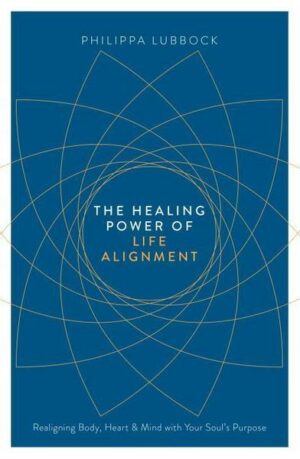 The Healing Power of Life Alignment: Realigning Body