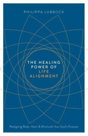 The Healing Power of Life Alignment: Realigning Body