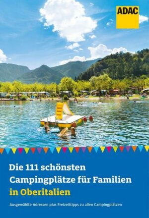 Die 111 schönsten Campingplätze für Familien in Oberitalien