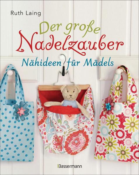 Der große Nadelzauber. Nähideen für Mädels