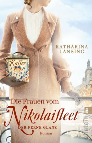 Die Frauen vom Nikolaifleet – Der ferne Glanz (Die Kolonialwaren-Saga 2)