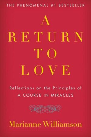 A Return to Love: Reflections on the Principles of 'a Course in Miracles'