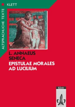 Seneca: Epistulae morales ad Lucilium. Teilausgabe: Textauswahl mit Wort- und Sacherläuterungen