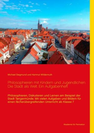 Philosophieren mit Kindern und Jugendlichen: Die Stadt als Welt. Ein Aufgabenheft