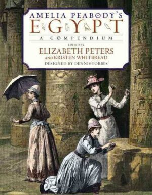 Amelia Peabody's Egypt: A Compendium