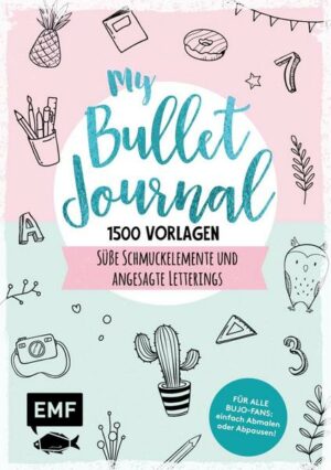 My Bullet Journal – 1500 Vorlagen: Süße Schmuckelemente und angesagte Letterings für Planer und Kalender