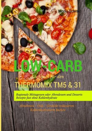 Low-Carb Kochbuch für den Thermomix TM5 & 31 Regionale Mittagessen oder Abendessen und Desserts Rezepte fast ohne Kohlenhydrate Abnehmen - Diät - Gewi