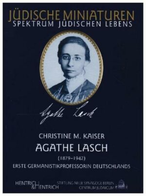 Agathe Lasch. Erste Germanistikprofessorin Deutschlands
