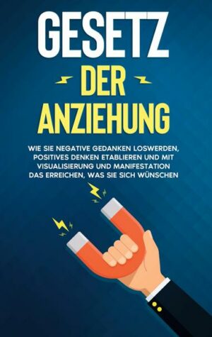 Gesetz der Anziehung: Wie Sie negative Gedanken loswerden