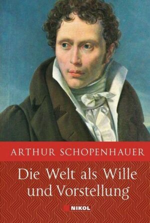 Schopenhauer: Die Welt als Wille und Vorstellung: Vollständige Ausgabe