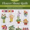 Flower Show Quilt: Charming Fusible Appliqué; Embellish with Hand Embroidery