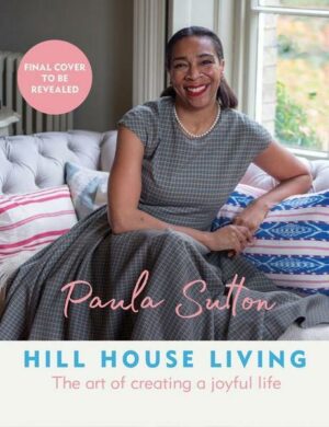 Hill House Living: The Art of Creating a Joyful Life