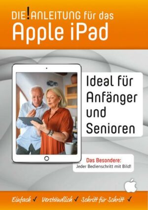 Die!Anleitung für das iPad – Speziell für Einsteiger und Senioren