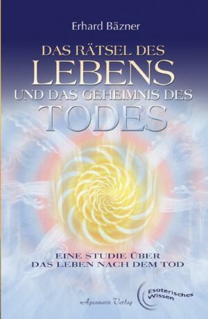 Das Rätsel des Lebens und das Geheimnis des Todes