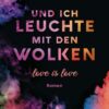 Und ich leuchte mit den Wolken