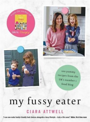 My Fussy Eater: A Real Mum's Easy Everyday Recipes for the Whole Family* (*Never Cook Separate Meals Again!)