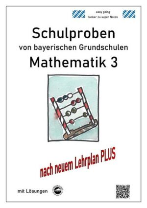 Schulproben von bayerischen Grundschulen - Mathematik 3 mit ausführlichen Lösungen