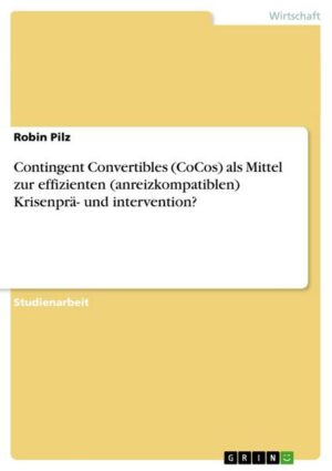 Contingent Convertibles (CoCos) als Mittel zur effizienten (anreizkompatiblen) Krisenprä- und intervention?