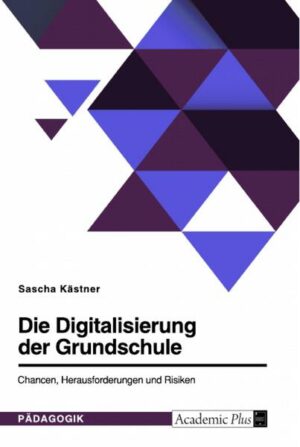 Die Digitalisierung der Grundschule. Chancen